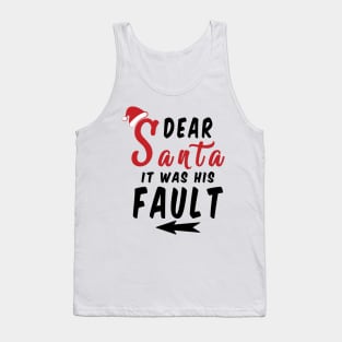 Dear Santa it was his Fault Funny Christmas Gifts Tank Top